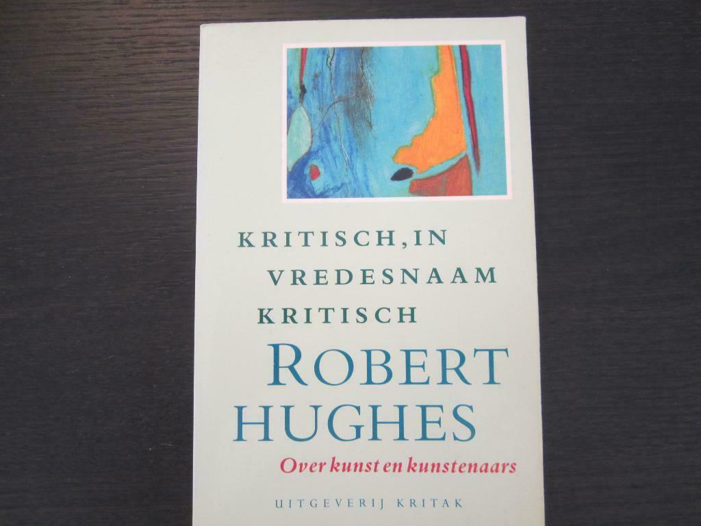 Kritisch, in vredesnaam kritisch   -Robert Hughes-, Ophalen of Verzenden