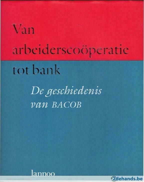 De geschiedenis van BACOB. Van arbeiderscoöperatie tot bank, Boeken, Ophalen of Verzenden, Gelezen