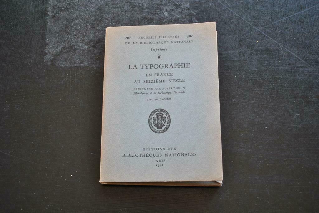 BRUN LA TYPOGRAPHIE EN FRANCE AU SEIZIEME SIECLE 40 PLANCHES, Enlèvement ou Envoi, Utilisé, Autres sujets/thèmes, Robert BRUN