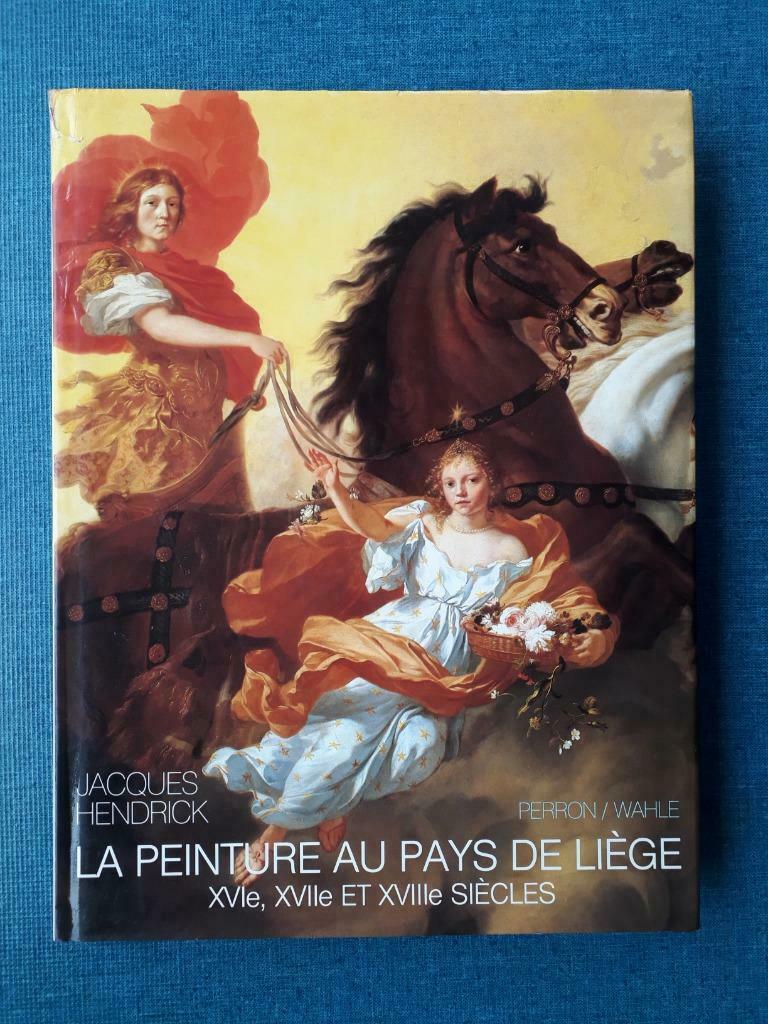 La peinture au Pays de Liège : XVIe, XVIIe et XVIIIe siècles, Peinture et dessin, Enlèvement ou Envoi, Utilisé, Jacques Hendrick