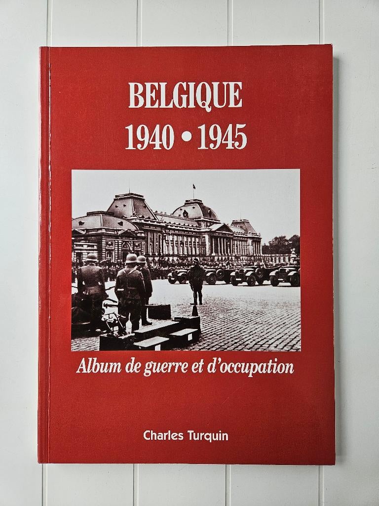 Belgique 1940-1945 : album de guerre et d'occupation, Livres, Charles TURQUIN, Enlèvement ou Envoi, Comme neuf, Deuxième Guerre mondiale