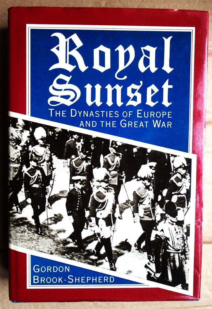 Royal Sunset, The Dynasties of Europe & the Great War - 1987, Livres, Enlèvement ou Envoi, Avant 1940, Gordon Brook-Shepherd, Général