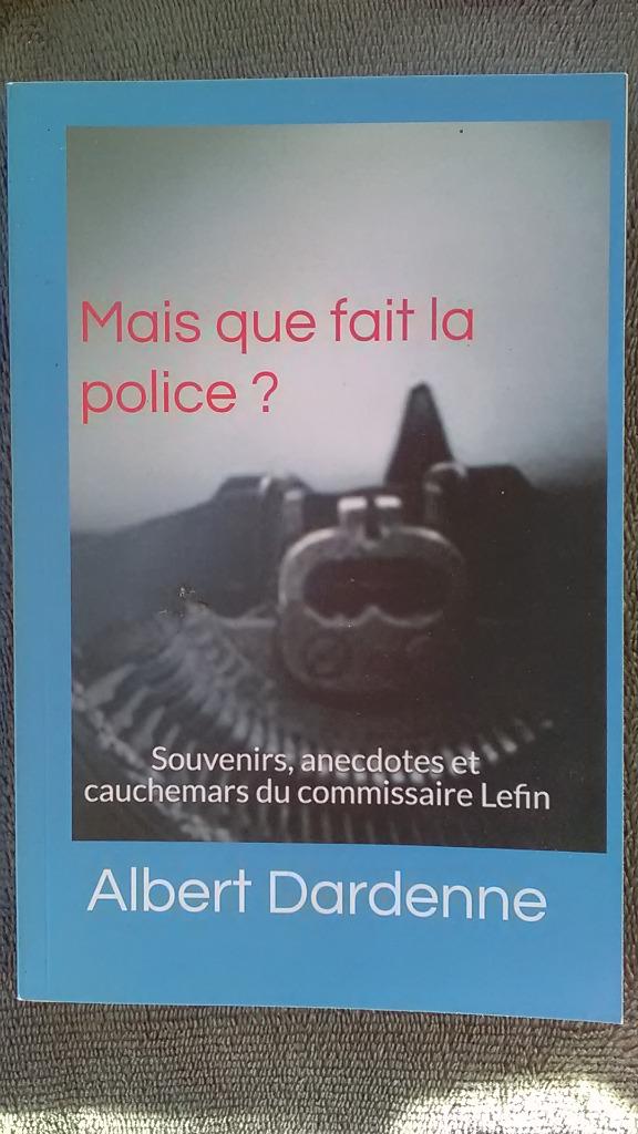 "Mais que fait la police ?" Albert Dardenne (2017) neuf, Livres, Neuf, Enlèvement ou Envoi, Albert Dardenne, Belgique