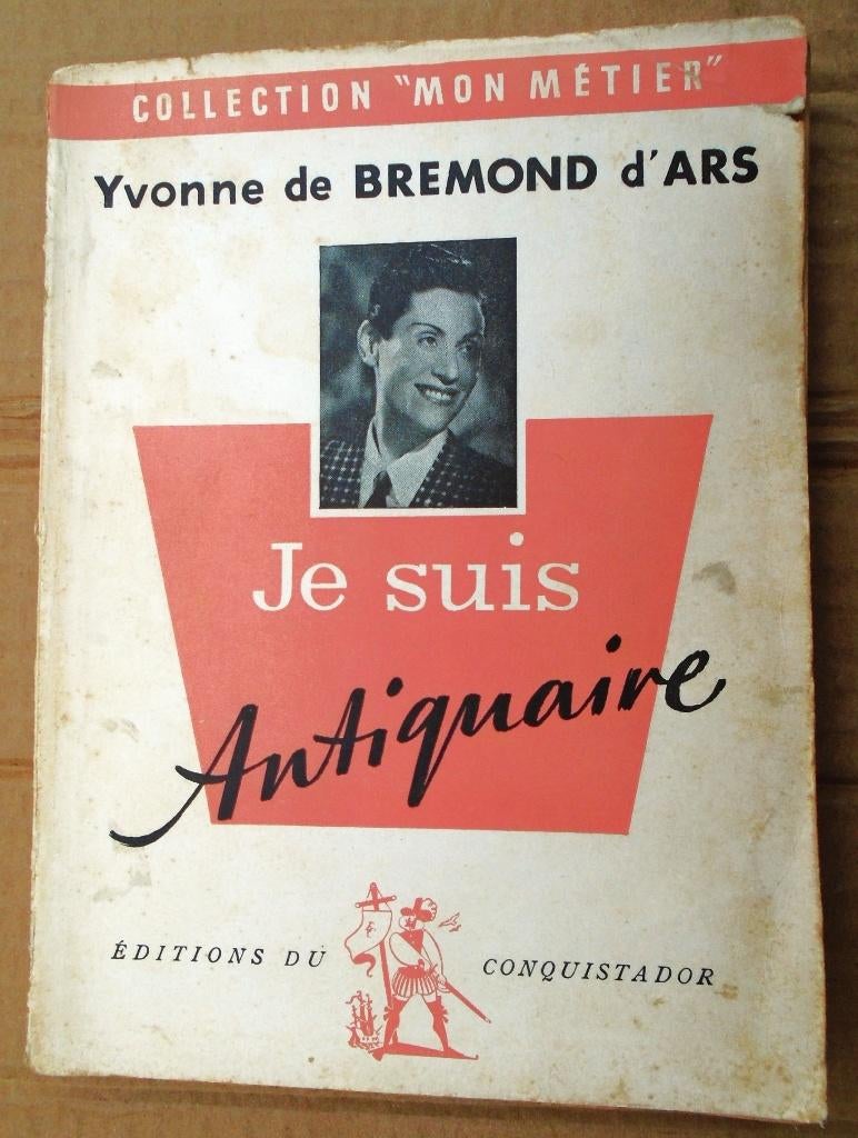 Je suis antiquaire - 1955 - Yvonne de Bremond d'Ars, Enlèvement ou Envoi, Utilisé, Yvonne Anne-Marie de Bremond d'Ars (1894-1976)