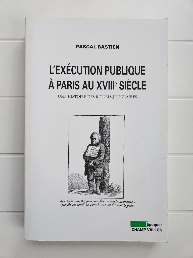 Openbare executie in Parijs in de 18e eeuw: een geschiedenis, Ophalen of Verzenden, Gelezen, Pascal Bastien