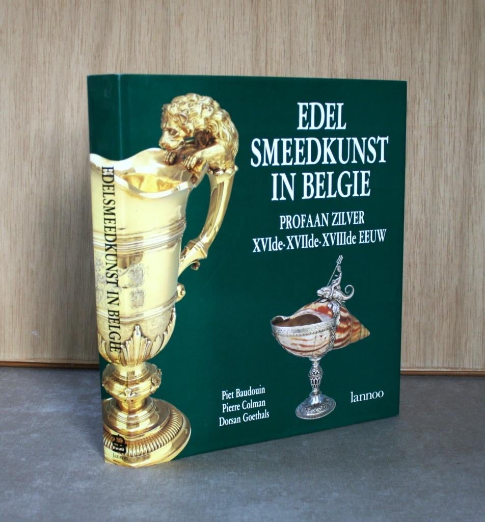 Edelsmeedkunst in België XVIe - XVIIe - XVIIIe eeuw., Ophalen of Verzenden, Zo goed als nieuw, Baudouin&Colman&Goethals