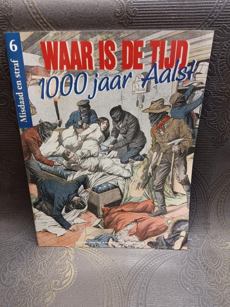 Waar is de tijd Aalst 6 Misdaad en straf, Boeken, Geschiedenis | Stad en Regio, Ophalen of Verzenden, Gelezen