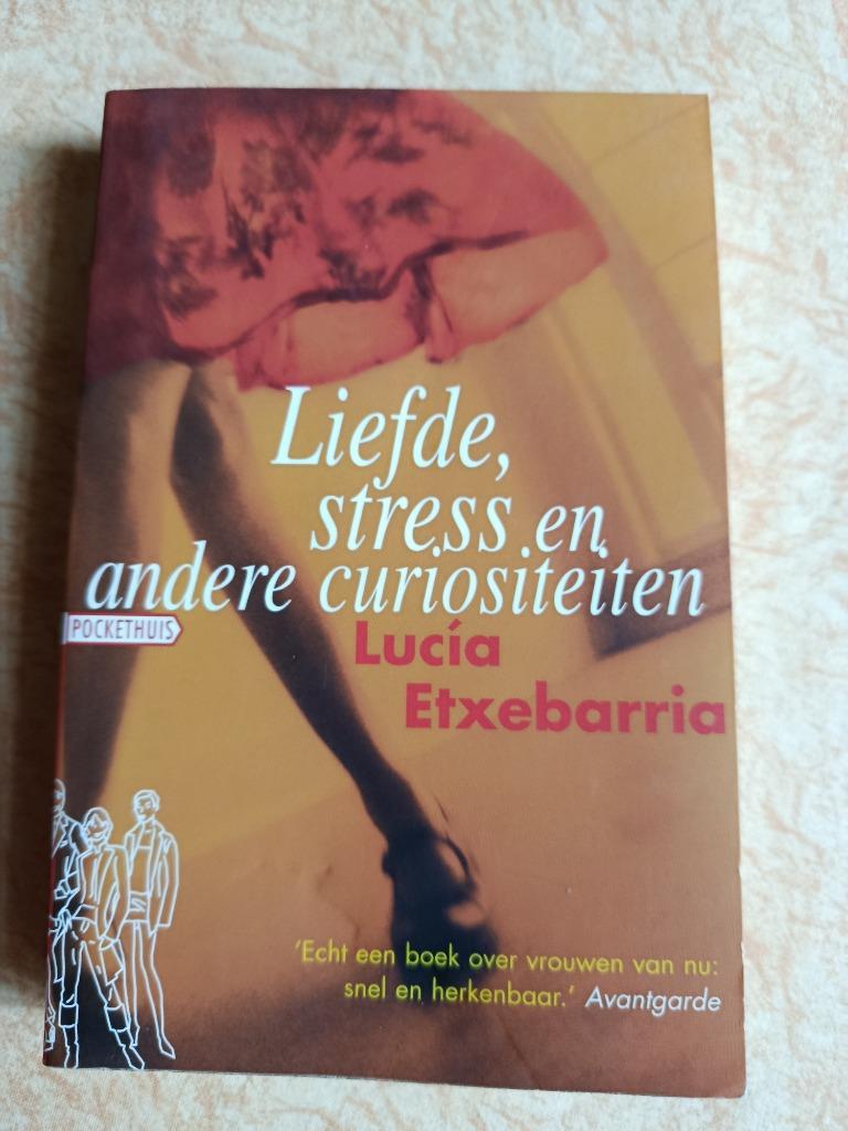 Liefde, stress en andere curiositeiten  -  L. Etxebarria, Ophalen of Verzenden, Zo goed als nieuw, L. Etxebarria