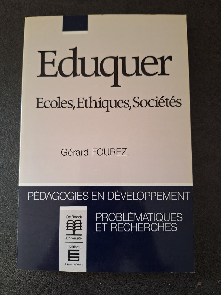 Eduquer Ecoles, Ethiques, Sociétés - Gérard Fourez - De Boec, Livres, Gérard Fourez, Enlèvement ou Envoi, Comme neuf, Psychologie du développement