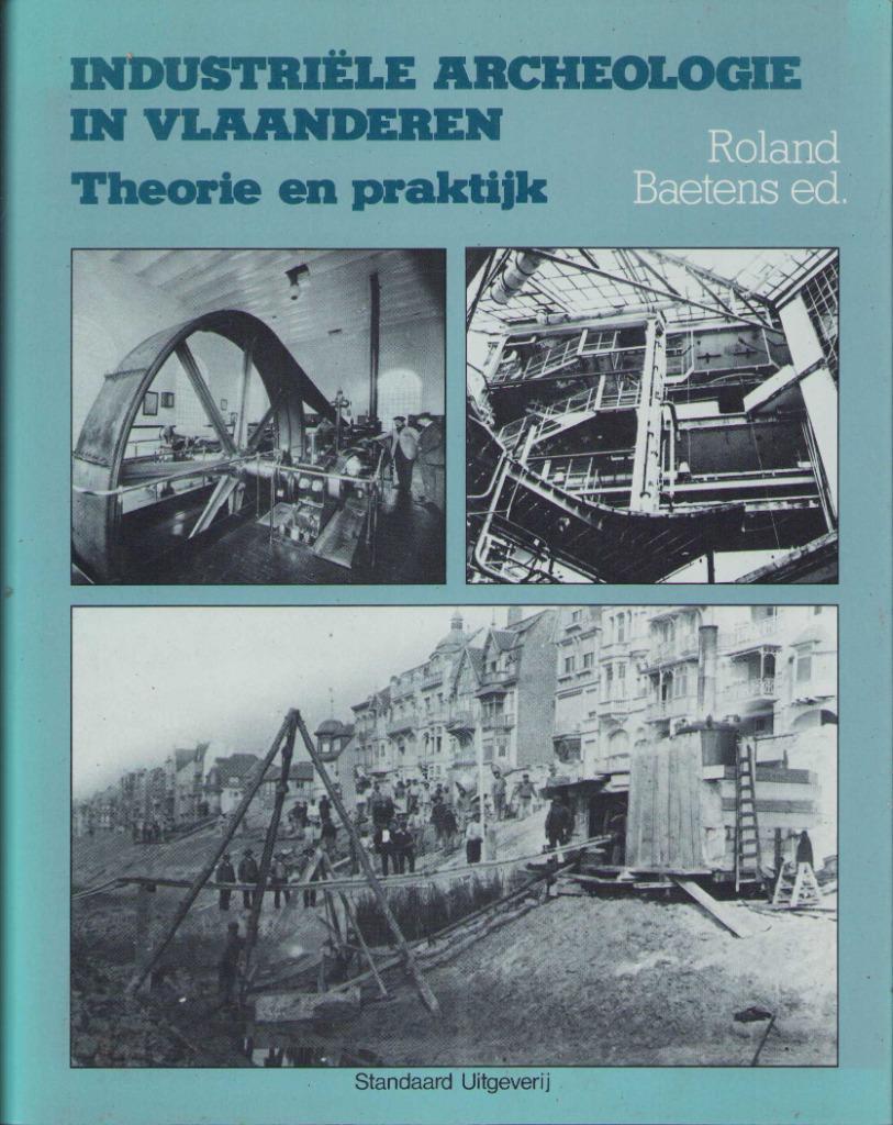 Industriële Archeologie in Vlaanderen. Techniek en praktijk, Boeken, Ophalen of Verzenden, Zo goed als nieuw, Roland Baetens, Overige onderwerpen