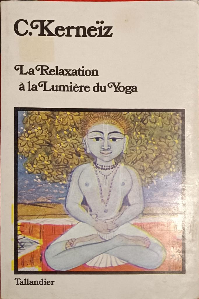 La Relaxation à la lumière du Yoga :C. Kerneïz :FORMAT POCHE, Livres, Ésotérisme & Spiritualité, Utilisé, Arrière-plan et information
