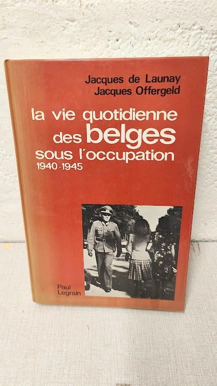 La vie quoditienne des belges sous l'occupation 40-45, Livres, Enlèvement ou Envoi, Jacques de Launay, Général, Deuxième Guerre mondiale