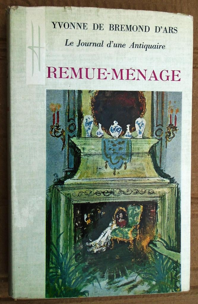 Journal d'une Antiquaire : Remue-ménage - 1966, Livres, Enlèvement ou Envoi, Utilisé, Yvonne Anne-Marie de Bremond d'Ars (1894-1976)