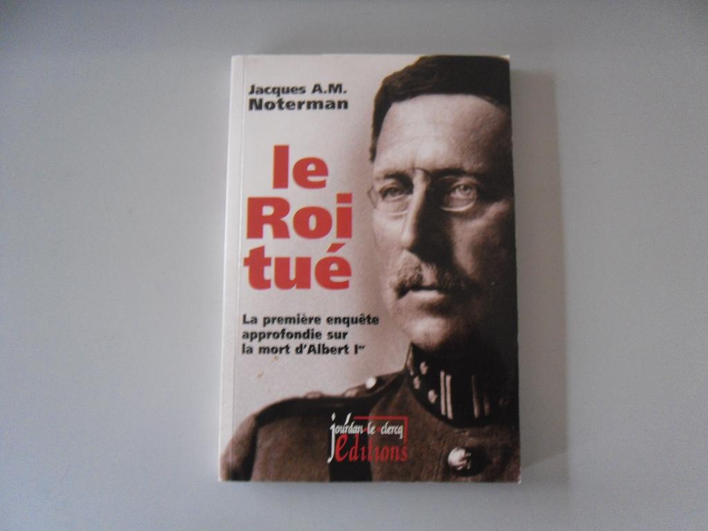 Le Roi tué - La première enquête approfondie sur la mort .., Boeken, Geschiedenis | Nationaal, Ophalen of Verzenden, Jacques A.M. NOTERMAN