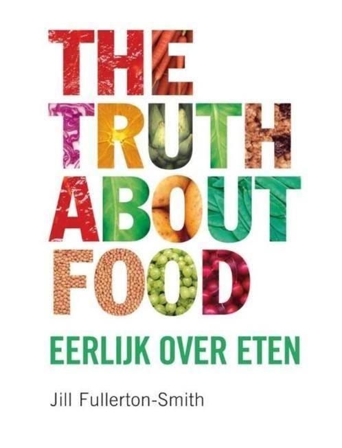 boek: the truth about food-eerlijk over eten(NL), Ophalen of Verzenden, Zo goed als nieuw, Dieet en Voeding