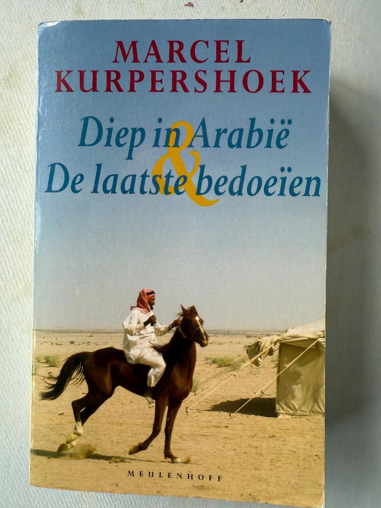 Kurpershoek  Marcel; Diep in Arabië/De laatste Bedoeïen, Boeken, Reisverhalen, Ophalen of Verzenden, Zo goed als nieuw, Marcel Kurpershoek