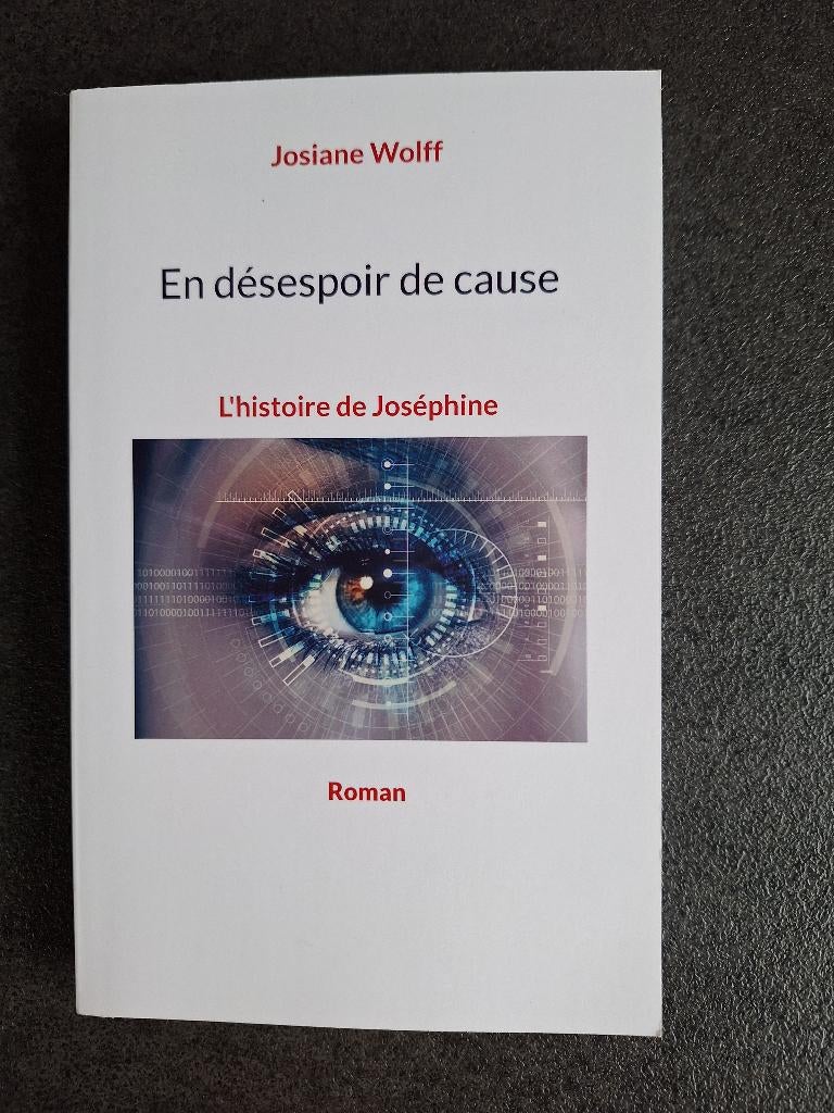 En désespoir de cause  - L'histoire de Joséphine - J. Wolff, Livres, Josiane Wolff, Enlèvement ou Envoi, Belgique, Comme neuf