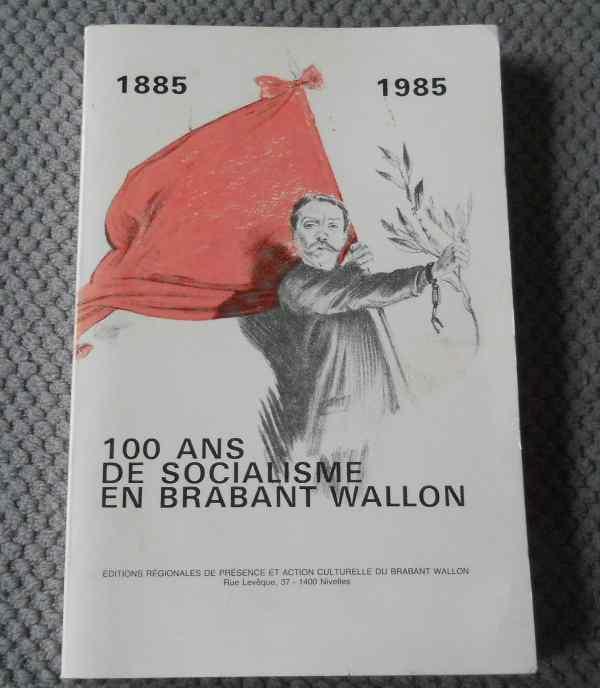 100 ans de socialisme en Brabant Wallon 1885 - 1985, Livres, Enlèvement ou Envoi, Utilisé