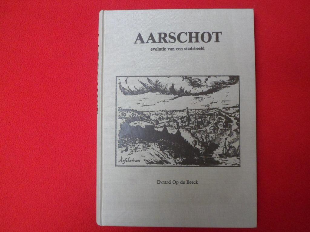 Evrard Op de Beeck: Aarschot , evolutie van een stadsbeeld, Boeken, Geschiedenis | Stad en Regio, Ophalen of Verzenden, Zo goed als nieuw