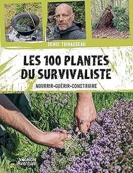 Les 100 plantes du survivaliste | LIVRAISON GRATUITE, Neuf, -, -, DENIS TRIBAUDEAU