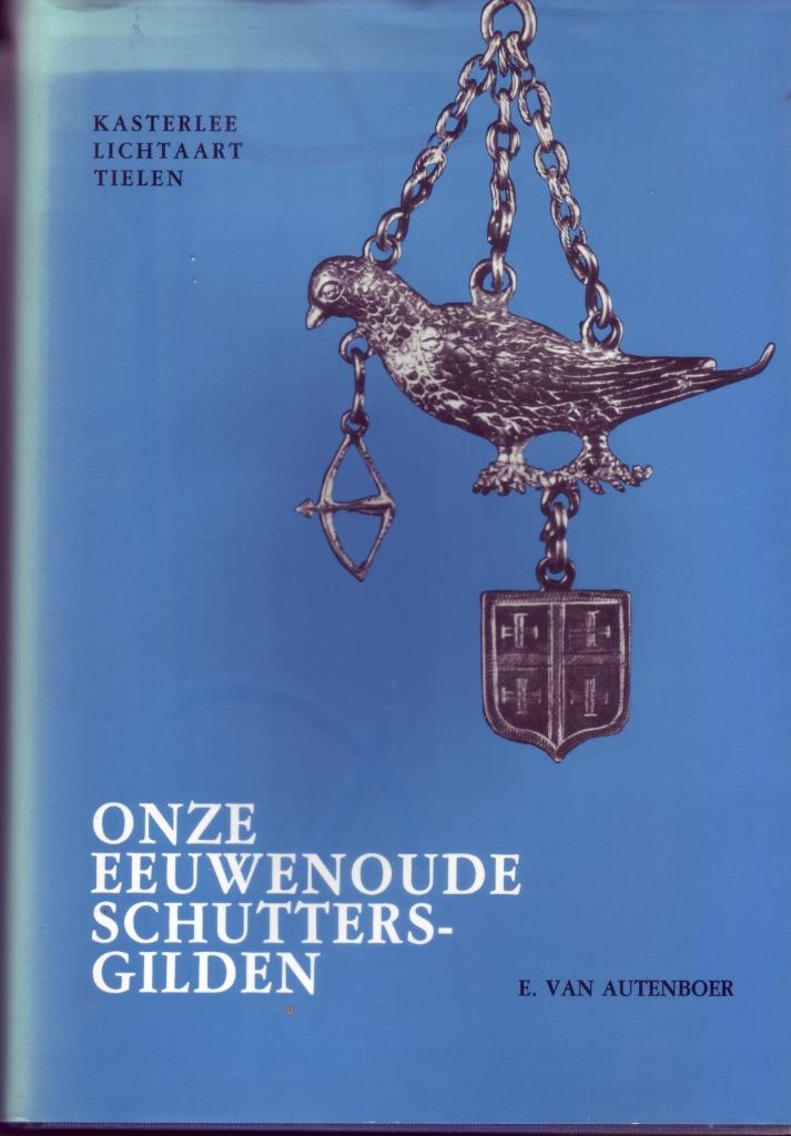 VAN AUTENBOER EEUWENOUDE SCHUTTERSGILDEN Kasterlee Tielen, Ophalen of Verzenden, Gelezen