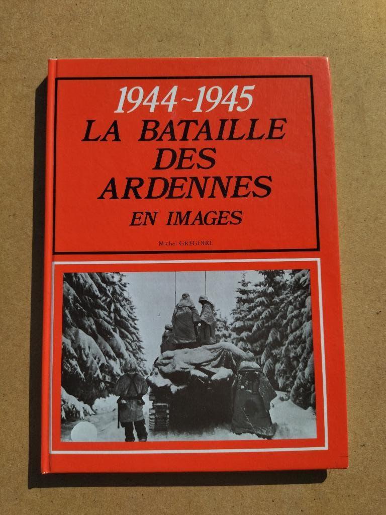 1944-1945 La Bataille des Ardennes en images, Livres, Michel Grégoire, Enlèvement ou Envoi, Général, Deuxième Guerre mondiale