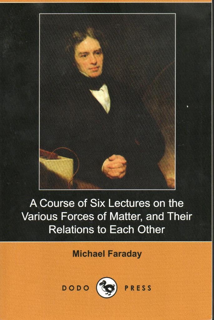 A COURSE OF SIX LECTURES ON THE VARIOUS FORCES OF MATTER..., Michael Faraday, Enlèvement ou Envoi, Comme neuf, Sciences naturelles