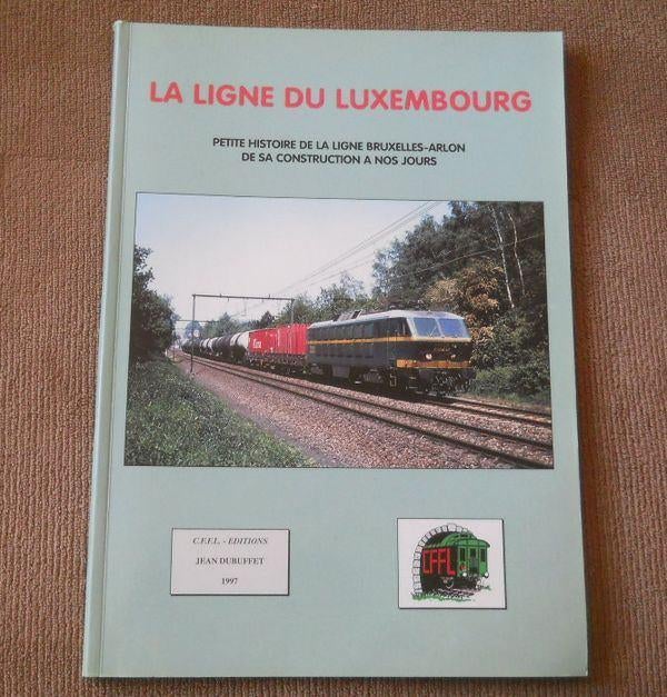 La ligne du Luxembourg Histoire de la ligne Bruxelles Arlon, Collections, Enlèvement ou Envoi, Utilisé, Train, Livre ou Revue