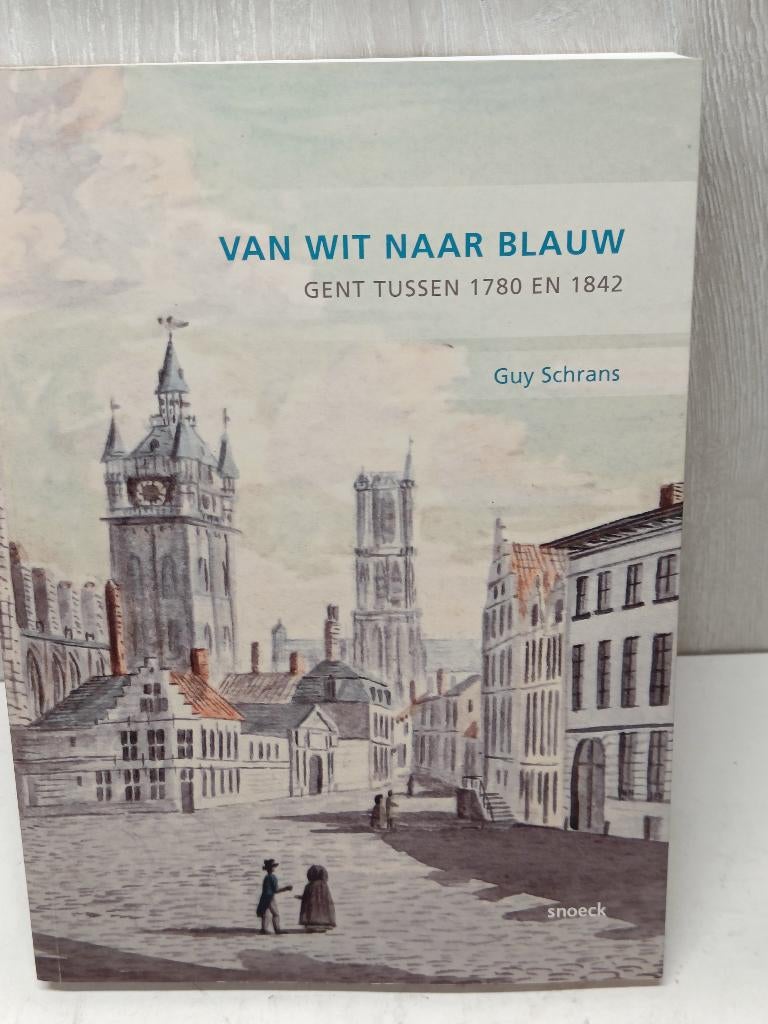 Van wit naar blauw Gent tussen 1780 en 1842 Guy Schrans, Ophalen of Verzenden, Zo goed als nieuw
