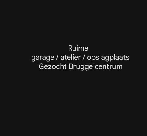 Gezocht ruime garage/atelier/woning/loods te Brugge