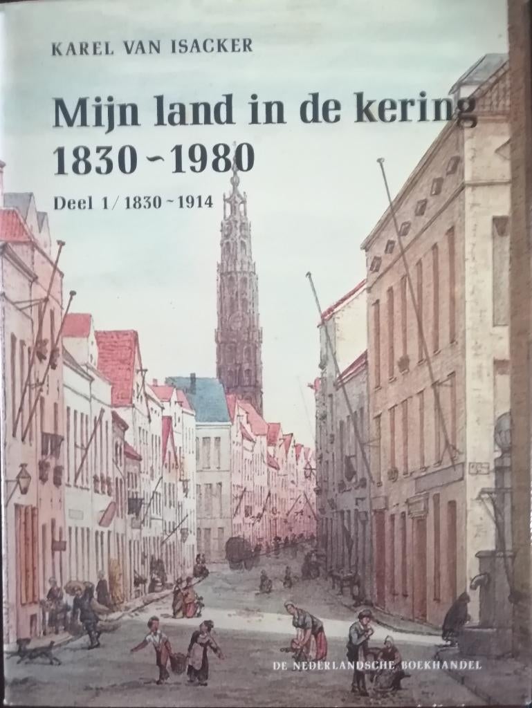 Karel van Isacker  - Mijn land in de kering 1830–1980 deel 1, Boeken, Geschiedenis | Nationaal, Ophalen of Verzenden, 19e eeuw