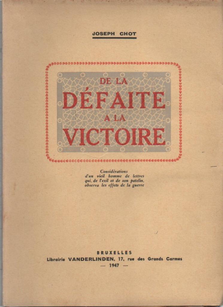 Joseph CHOT - De la DEFAITE à la VICTOIRE ( 2 vol. ), Enlèvement ou Envoi, Comme neuf, Joseph CHOT