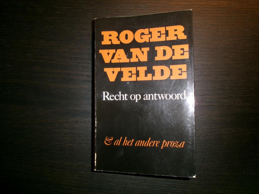 Roger van de Velde -Recht op antwoord & al het andere proza-, Boeken, Ophalen of Verzenden