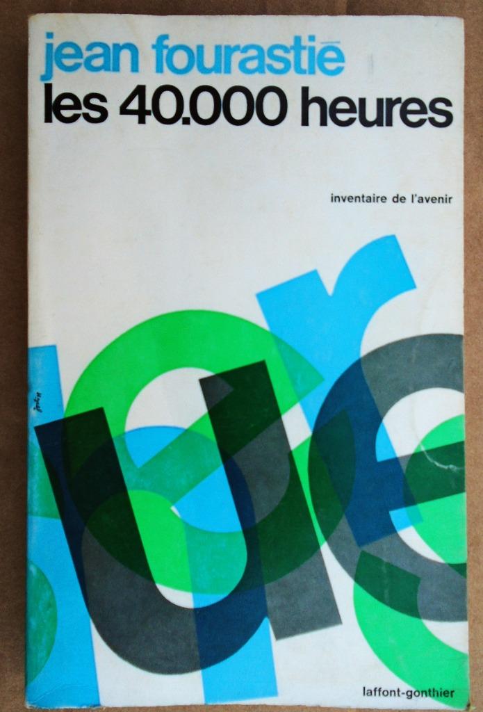 Les 40.000 heures - 1965 - Jean Fourastié (1907-1990), Gelezen, Maatschappij en Samenleving, Ophalen of Verzenden, Jean Fourastié /1907-1990