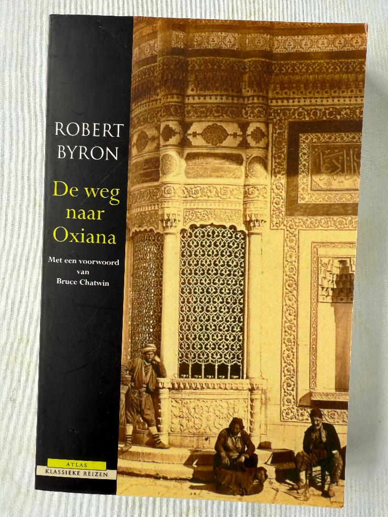 Byron Robert; De weg naar Oxiana, Boeken, Reisverhalen, Ophalen of Verzenden, Zo goed als nieuw, Robert Byron, Azië