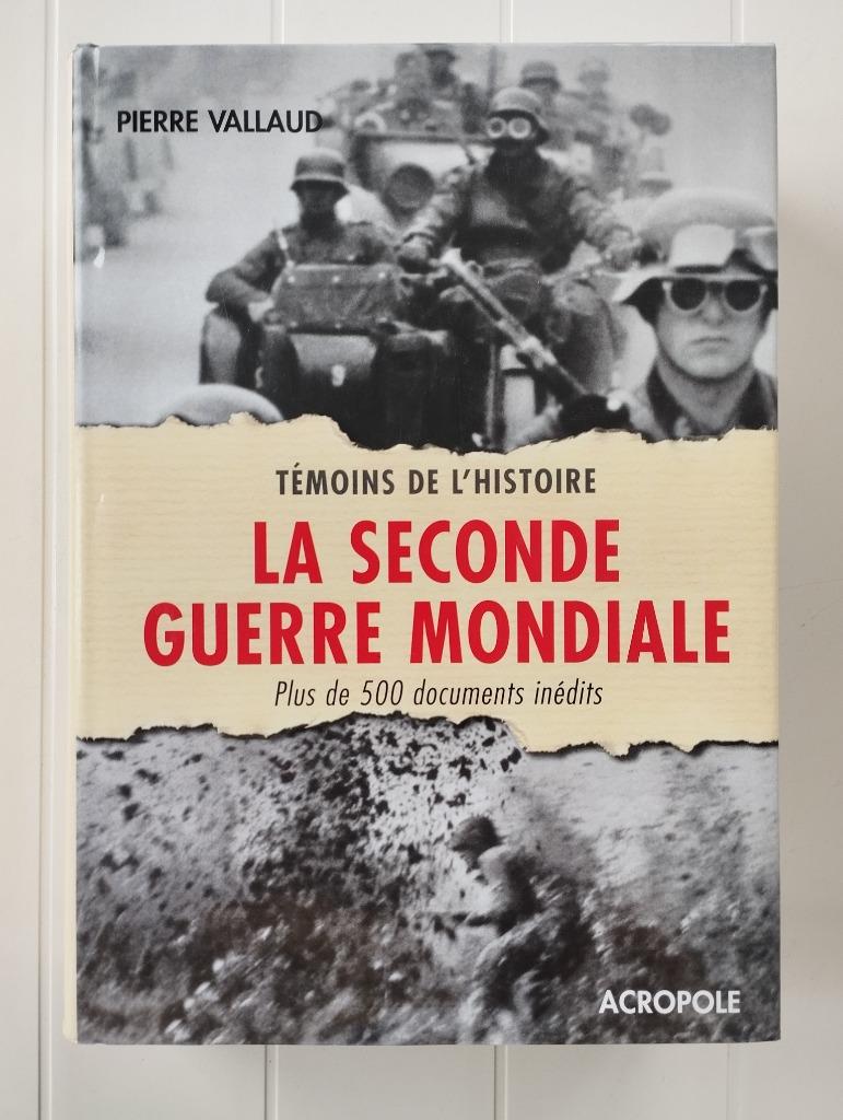 La Seconde Guerre Mondiale : Plus De 500 Documents Inédits, Enlèvement ou Envoi, Deuxième Guerre mondiale, Utilisé, Pierre Vallaud