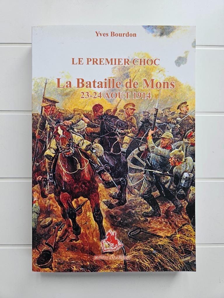 Le premier choc : La bataille de Mons 23-24 août 1914, Neuf, Enlèvement ou Envoi, Avant 1940, Yves Bourdon