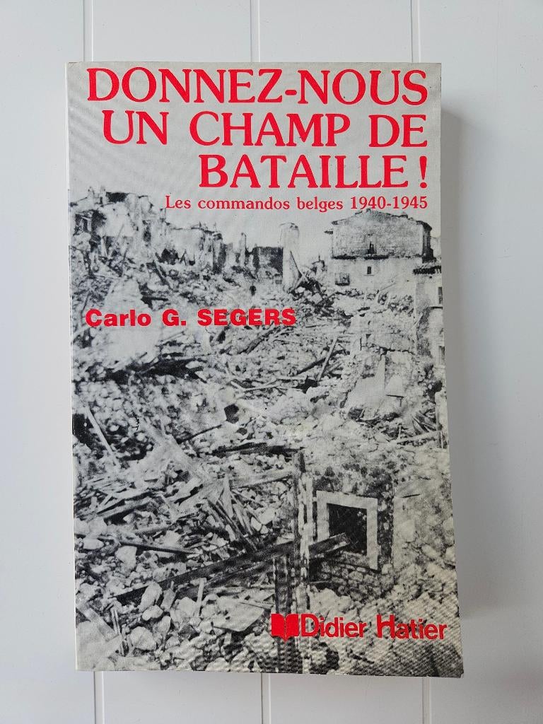 Donnez-nous un champ de bataille ! L'histoire des Commandos, Livres, Enlèvement ou Envoi, Carlo G. SEGERS, Deuxième Guerre mondiale